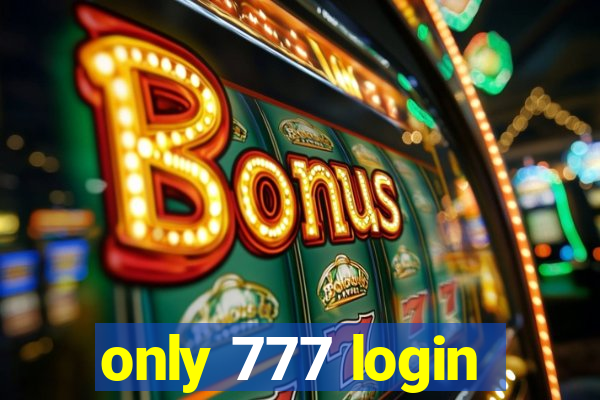 only 777 login